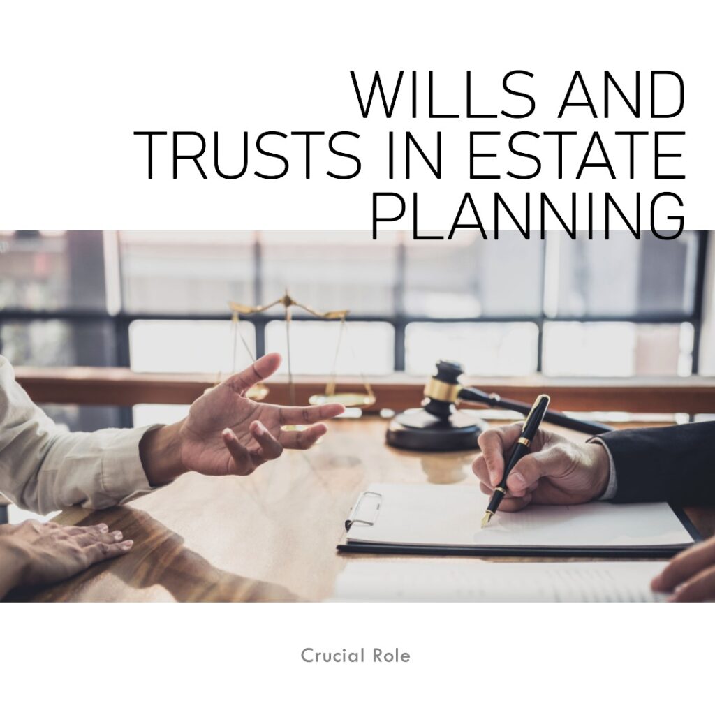 How Wills and Trusts Play a Crucial Role in Estate Planning